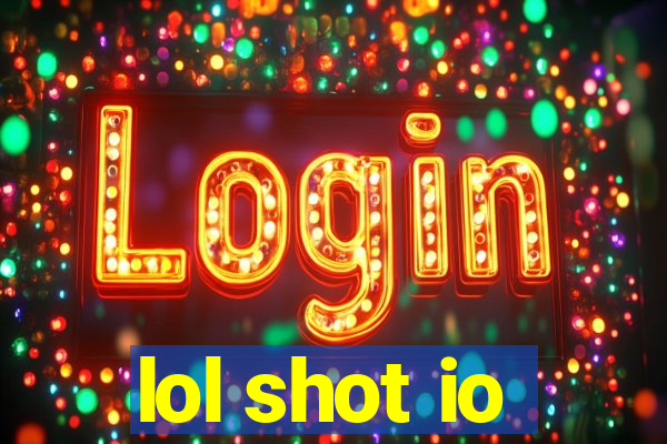 lol shot io